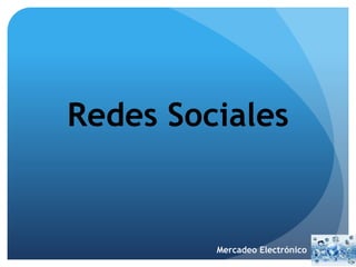 Redes Sociales
Mercadeo Electrónico