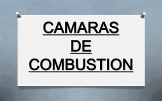 CAMARAS
    DE
COMBUSTION
 