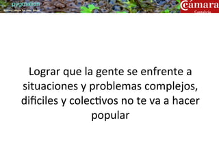 pygmalion
training people for great things




                Lograr	
  que	
  la	
  gente	
  se	
  enfrente	
  a	
  
               situaciones	
  y	
  problemas	
  complejos,	
  
               diﬁciles	
  y	
  colec?vos	
  no	
  te	
  va	
  a	
  hacer	
  	
  
                                    popular	
  
 
