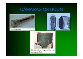 CÁMARAS ORTICÓN
 