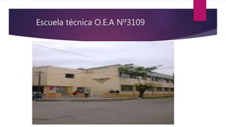 Escuela técnica O.E.A Nº3109
 