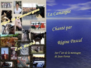 La Camargue Chanté par Régine Pascal Sur l’’air de la montagne de Jean Ferrat 