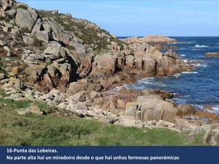 16-Punta das Lobeiras.
Na parte alta hai un miradoiro desde o que hai unhas fermosas panorámicas
 