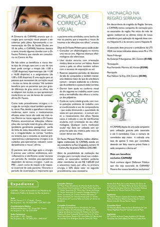 vaCInaÇÃo na
                                                       CIrurGIa de                                                    reGIÃo serrana
                                                       CorreÇÃo                                                       Em decorrência da tragédia da Região Serrana,

                                                       vIsual                                                         a CAMARJ iniciou campanha de vacinação para
                                                                                                                      os associados da região. No início do mês de
                                                                                                                      agosto realizam-se as últimas visitas de nossa
 A Diretoria da CAMARJ anuncia que ci-                 o paciente evite atividades, como banho de
 rurgias para correção visual passam a ser             mar ou piscina, que o exponha a riscos de                      ambulância para aplicação da segunda dose con-
 cobertas pelo plano. Aproveitando a co-               traumas e de infecções nos olhos”, orienta.                    tra Hepatite A, e da terceira contra Hepatite B.
 memoração do Dia da Saúde Ocular, em
 10 de julho, o CAMARJ Notícias destaca                Dicas do Dr. Fausto Pinheiro para a saúde ocular:              O associado deve procurar a ambulância da UTI
 o tema, tirando algumas dúvidas com o Dr.             • Consultar um oftalmologista no mínimo                        VIDA nos locais indicados abaixo, entre 9h e 17h:
 Fausto Pinheiro, que atende em consultó-                uma vez ao ano. Algumas doenças oftal-
                                                         mológicas são silenciosas.                                   Nova Friburgo
 rio no Centro do Rio.
                                                                                                                      Av. Euterpe Friburguense, 201, Centro (01/08)
                                                       • Usar óculos escuros, com orientação
 Ele fala sobre os benefícios e riscos des-              médica, deve se tornar um hábito. Assim                      Teresópolis
 te tipo de cirurgia, que com o uso de raio              como a pele, os olhos também sofrem
 laser pode corrigir a miopia (de -1,00 a                                                                             Rua Fernando Martins, 65,Várzea (02/08)
                                                         com o excesso de exposição ao sol.
 -12,00 dioptrias), hipermetropia (de +1,00                                                                           Petrópolis
                                                       • Reservar pequenos períodos de descanso
 a +6,00 dioptrias) e o astigmatismo (de
                                                         da tela do computador, e também manter                       Rua Nelson Sá Erp, 254, Centro (03/08).
 1,00 a 5,00 dioptrias). É uma opção para as
                                                         uma distância maior do que de uma leitura
 pessoas que necessitam de correção visual
                                                         comum - sempre analisando se a ilumina-
 - óculos ou lente de contato. “Há também
                                                         ção do ambiente e a postura estão corretas.
 benefício para os pacientes que, por gran-
 de diferença de grau entre os olhos, não              • Dormir bem ajuda no conforto visual
                                                         do dia seguinte no trabalho, assim como
                                                                                                                                           voCÊ
 se adaptam aos óculos, ou que apresentam
 intolerância ao uso de lentes de contato”,              evita a vermelhidão dos olhos e o incha-
 afirma Dr. Fausto.                                      ço das pálpebras.

 Como todo procedimento cirúrgico, a ci-
 rurgia de correção visual também apresen-
                                                       • Cuide-se: numa cidade grande, com mui-
                                                         ta poluição, ambiente de trabalho com
                                                                                                                                            saBIa?
                                                         ar-condicionado e uso de computadores
 ta riscos. Mas, devido a aparelhos e técnicas           - que acaba diminuindo a quantidade de
 modernas, assim como a medicamentos                     vezes em que piscamos - é comum sen-
 eficazes, estes riscos são cada vez mais ra-            tir o ressecamento dos olhos. Nestes
 ros. Dentre os riscos, segundo o Dr. Fausto             casos, é indicado o uso de lubrificantes
 Pinheiro, encontram-se infecções, inflama-              oculares, com orientação do seu oftal-
 ções, não correção total do grau, olho seco             mologista. Qualquer outra medicação
 (problema geralmente passageiro), perda                 ocular não deve ser utilizada sem ser                            A CAMARJ dispõe de uma sede campestre
 de linha de visão, desconforto visual notur-            prescrita pelo seu médico, pelo risco de                         para utilização gratuita pelo associado
 no e irregularidades na córnea. “Lembro,                causar danos aos olhos.                                          e até 5 convidados. Caso o número de
 no entanto, que a consulta, os exames pré-
                                                                                                                          convidados seja maior, é cobrada uma
 -operatórios, o planejamento cirúrgico e os           Dr. Fausto Marques Pinheiro, médico oftalmo-
 cuidados pós-operatórios reduzem consi-               logista credenciado da CAMARJ, atende em                           taxa de apenas 5 reais por convidado,
 deravelmente o riscos”, afirma.                       seu consultório na Rua Uruguaiana, número 10                       devendo ser feita reserva prévia. Visite a
                                                       – Centro, Rio de Janeiro.Telefone 2242-2481.                       sede campestre e divirta-se!
 O paciente tem alta logo após a cirurgia.
 É preciso usar colírios antibióticos, anti-           Além da possibilidade de realização das                            Mais um benefício
 -inflamatório e lubrificante ocular durante           cirurgias para correção visual nos creden-
 um período. As revisões pós-operatórias               ciados, os associados também poderão                               exclusivo CAMARJ!
 dependem da técnica cirúrgica - Lasik ou              obter reembolso de até R$ 1.600,00 (mil                            Você conhece algum Defensor Público
 PRK -, assim como da reação e da respos-              e seiscentos reais), por olho, na primeira                         que não seja associado da CAMARJ?
 ta cicatricial de cada paciente. “Durante o           cirurgia, e 50% deste valor no segundo
                                                                                                                          Mostre-lhe nossos benefícios exclusivos!
 período de cicatrização, é importante que             procedimento, caso necessário.




Exp e d i e nt e                                       Conselho Diretor
                                                       Drª Thais Moya (Presidente), Dr. Marcílio André da Silva
                                                                                                                      Penido Dutt Ross, Dr. Lucano Antony, Dr. Dacio da
                                                                                                                      Costa Guerra, Drª Elaine Maria de Farias Fernandez,
                                                       Vieira (Diretor Vice-Presidente), Drª Edna Miudin Guerreiro    Drª Gabriela Varsano Cherém, Dr. Oswaldo Deleuze
CAMARJ | Caixa de Assistência aos Membros da           (1º. Diretor Tesoureiro), Drª Maria Inês Câmara de Araújo      Raymundo, Drª Mariza Celente Pires Cassús
Defensoria Pública do Estado do Rio de Janeiro         (2º. Diretor Tesoureiro), Dr. Leandro Santiago Moretti (1º.
                                                       Diretor Secretário), Dr. Cristian Pinheiro Barcelos (2º.       Suplentes
                                                       Diretor Secretário), Drª Adriana Araújo João (1º. Diretor      Dr. Nelson Ribeiro Cassús, Dr. Francisco Messsias
Sede                                                   de Benefícios), Drª. Luciana Telles da Cunha (2º. Diretor de   Neto, Dr. Helvécio Ribeiro Guimarães, Drª Juliana
Rua do Carmo n° 7 - 2° Andar - Centro                  Benefícios)                                                    Bastos Lintz, Dr. Dirceu Ramos Neves
Rio de Janeiro - RJ - Tel: 2533-5995 - CEP 20011.020
Coordenadoria Médica                                   Conselho Consultivo                                            Conselho Fiscal
Av.Almirante Barroso n° 63 - Grupo 503 - Centro        Drª Zady de Andrade Ramos (Presidente), Drª Jane               Dr. Francisco Bastos Viana de Souza (Presidente), Drª Laís
Rio de Janeiro - RJ - Tel: 2533-4334                   Rezende Medina (Vice-Presidente), Drª Maria Leonor             Tomaz Magalhães Tracy, Drª Carmen Lúcia do Passo
                                                       Fragoso de Queiroz Carreira, Dr. Fabiano de Carvalho
Sede Campestre                                         Oliveira, Dr. José Fontenelle Teixeira da Silva, Drª Silvia    Suplentes
Rua Jordão n° 476 - Taquara                            Maria Nascimento Teixeira, Drª Lina Vilalva, Drª Bernardett    Drª Carolina de Souza Crespo Anastácio, Drª Renata
Rio de Janeiro - RJ - Tel: 2423-2921 / 2443-4107       de Lourdes Cruz Rodrigues Espírito Santo, Drª Paula            Gonçalves dos Santos Bifano, Dr. Marcos Coelho Aires
 