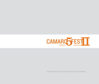 CAMARO FEST    PHOENIX, AZ   5 II
                                APRIL 2011




PHOTOGRAPHY BY MARCUS UBUNGEN AND LUKE PARTRIDGE
 