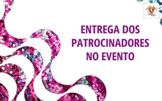ENTREGA DOS
PATROCINADORES
NO EVENTO

 