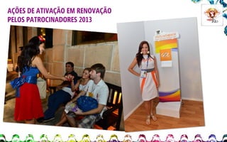 AÇÕES DE ATIVAÇÃO EM RENOVAÇÃO
PELOS PATROCINADORES 2013

 