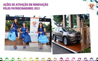 AÇÕES DE ATIVAÇÃO EM RENOVAÇÃO
PELOS PATROCINADORES 2013

 