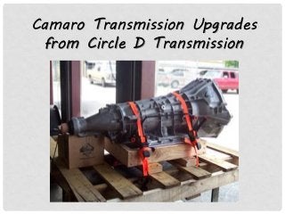 Camaro Transmission Upgrades
from Circle D Transmission
 