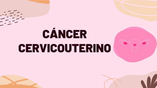 CÁNCER
CERVICOUTERINO
 