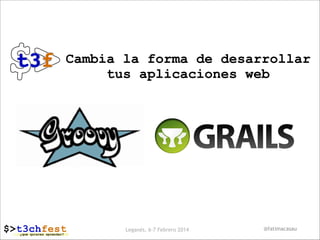 Cambia la forma de desarrollar
tus aplicaciones web

Leganés, 6-7 Febrero 2014

@fatimacasau

 