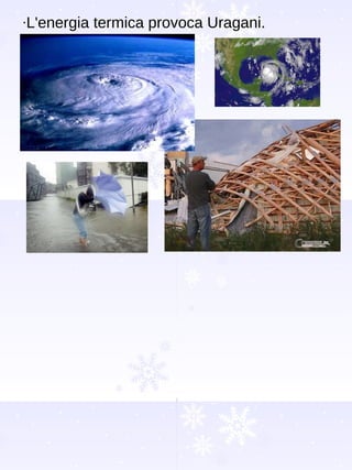 · L'energia termica provoca Uragani. 