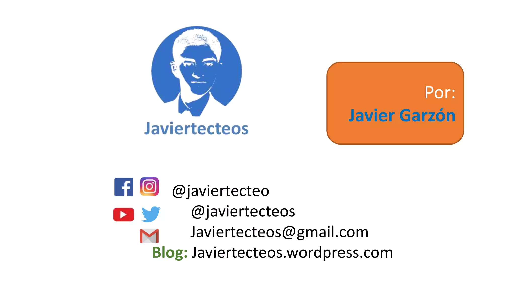 @javiertecteo
@javiertecteos
Javiertecteos@gmail.com
Blog: Javiertecteos.wordpress.com
Por:
Javier Garzón
 