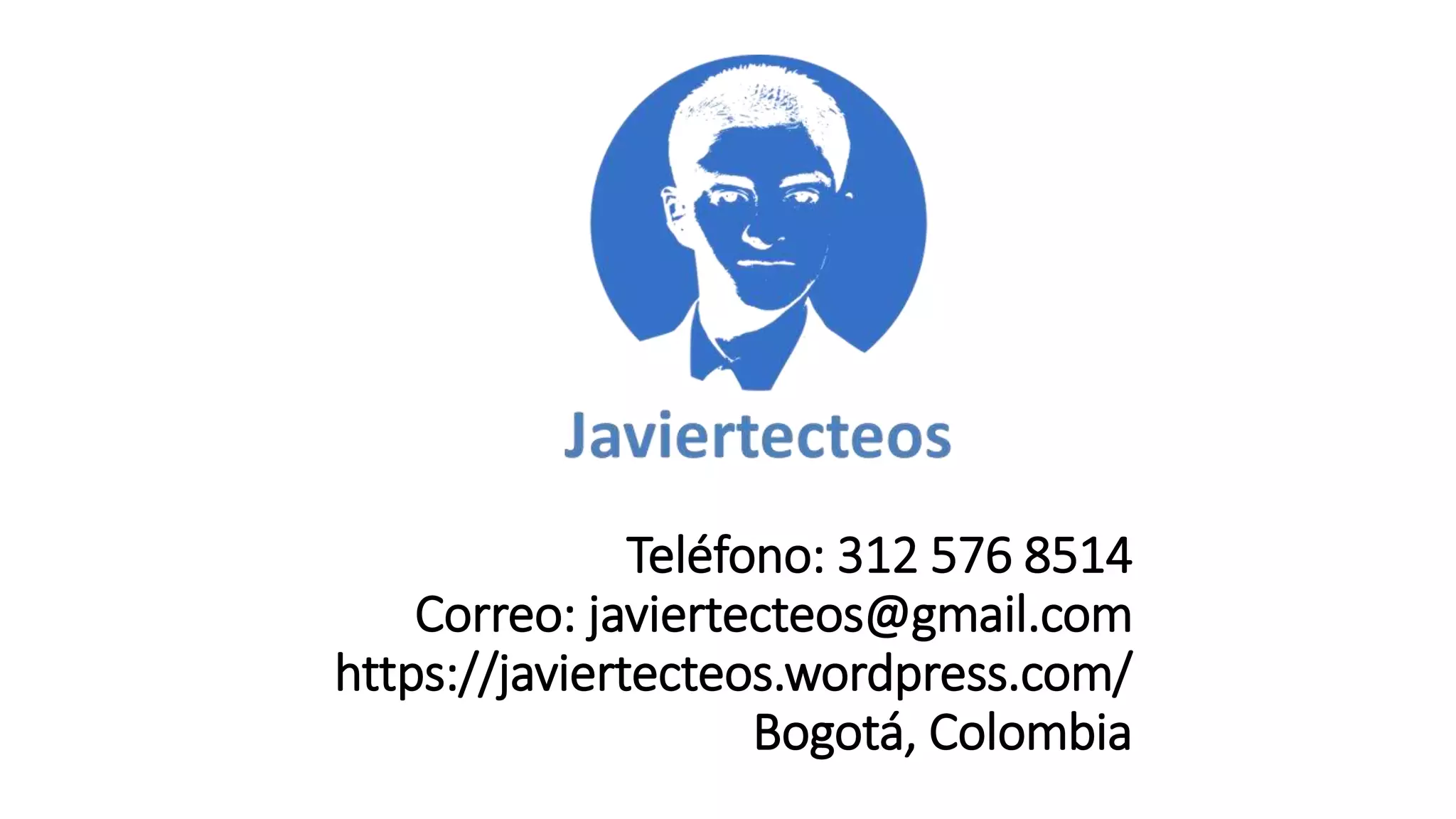 Teléfono: 312 576 8514
Correo: javiertecteos@gmail.com
https://javiertecteos.wordpress.com/
Bogotá, Colombia
 