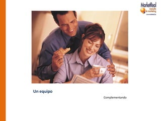 Un equipo
            Complementando
 