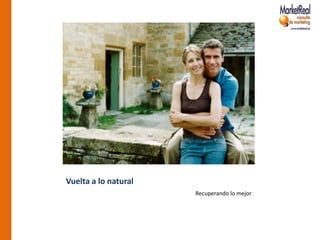 Vuelta a lo natural
                      Recuperando lo mejor
 