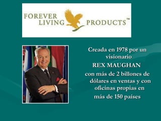 Creada en 1978 por un visionario  REX MAUGHAN  con más de 2 billones de dólares en ventas y con oficinas propias en  más de 150 países 
