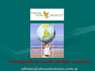 Construyendo un mundo saludable y próspero [email_address] 