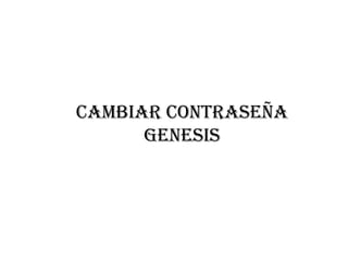CAMBIAR CONTRASEÑA
      GENESIS
 
