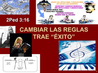 CAMBIAR LAS REGLAS TRAE “ÉXITO” 2Ped 3:16   