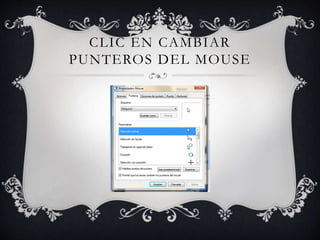CLIC EN CAMBIAR
PUNTEROS DEL MOUSE
 
