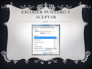 ESCOGER PUNTERO Y
ACEPTAR
 
