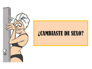 ¿CAMBIASTE DE SEXO? 