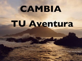 CAMBIA
TU Aventura
 