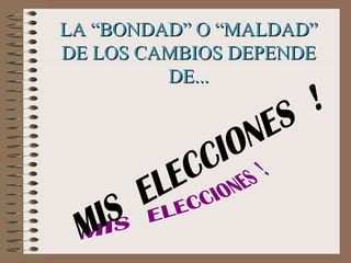 LA “BONDAD” O “MALDAD” DE LOS CAMBIOS DEPENDE DE... 