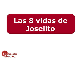 Las 8 vidas de
Joselito

 