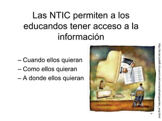 6Las NTIC permiten a los educandos tener acceso a la informaciónCuando ellos quieranComo ellos quieranA donde ellos quieranhttp://ta.twi.tudelft.nl/users/vuik/numanal/wijngaarden_eng.html