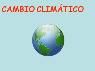 CAMBIO   CLIMÁTICO 