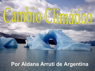 Cambio Climático Por Aldana Arruti de Argentina 
