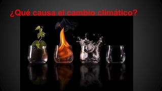 ¿Qué causa el cambio climático?
 