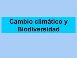 Cambio climático y Biodiversidad 