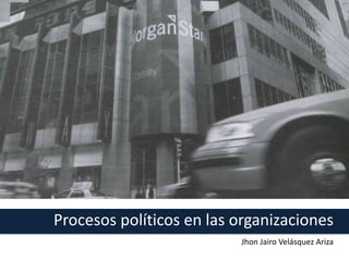 Procesos políticos en las organizaciones
El concepto de política se considera egoísta, que daña a la
organización y se pre...