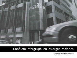 Conflicto intergrupal en las organizaciones
DEFINICION: Comportamiento que
ocurre entre grupos
organizacionales, cuando lo...