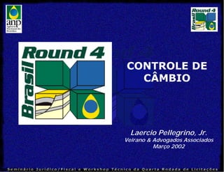 Laercio Pellegrino, Jr.
Veirano & Advogados Associados
Março 2002
CONTROLE DE
CÂMBIO
 