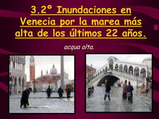 3.2º Inundaciones en Venecia por la marea más alta de los últimos 22 años.acqua alta.