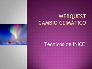 WEBQUESTcambio climático Técnicos de INICE 
