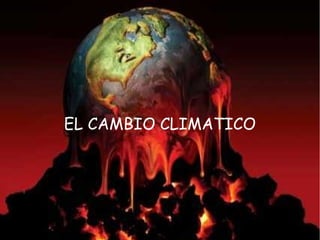 EL CAMBIO CLIMATICO
 