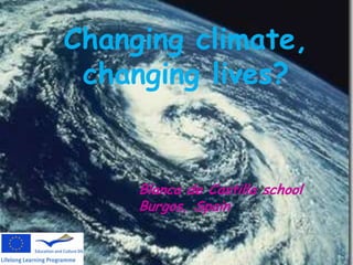 Changing climate,
changing lives?
Blanca de Castilla school
Burgos, Spain
 
