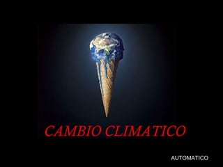 CAMBIO CLIMATICO
AUTOMATICO

 