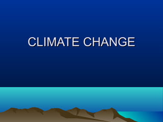 CLIMATE CHANGE

 