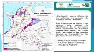 Dentro de estas zonas se encuentra 
el municipio de Barrancabermeja a 
orillas del río Magdalena 
 