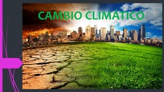 CAMBIO CLIMÁTICO
 