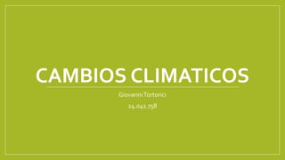 CAMBIOS CLIMATICOS
GiovanniTortorici
24.041.758
 
