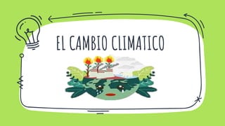 EL CAMBIO CLIMATICO
 