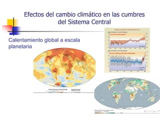 Calentamiento global a escala
planetaria
Efectos del cambio climático en las cumbres
del Sistema Central
 