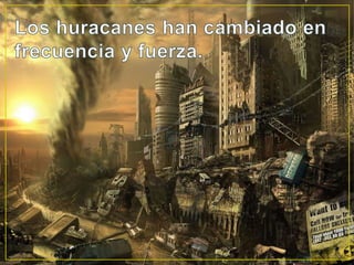 Los huracanes han cambiado en frecuencia y fuerza.